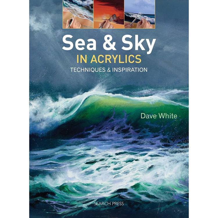 Sea & Sky in Acrylics: Techniques and Inspiration by Dave White