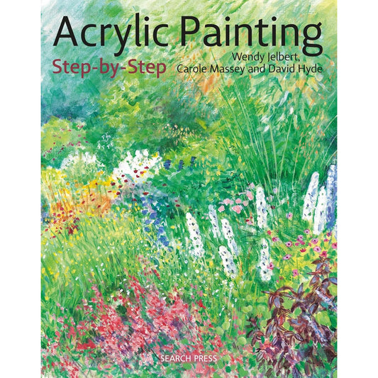 Acrylic Painting Step-by-Step by Wendy Jelbert, Carole Massey and David Hyde