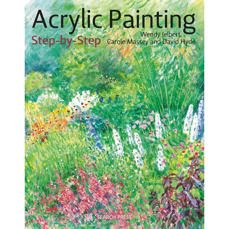 Acrylic Painting Step-by-Step by Wendy Jelbert, Carole Massey and David Hyde